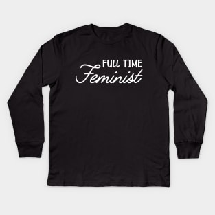 Feminist - Full time feminist Kids Long Sleeve T-Shirt